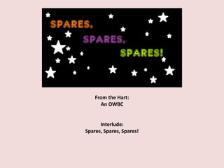 From the Hart:
An OWBC
Interlude:
Spares, Spares, Spares!
 