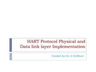 HART Protocol Physical and
Data link layer Implementation
Guided by Dr. C.B.Bhatt
 