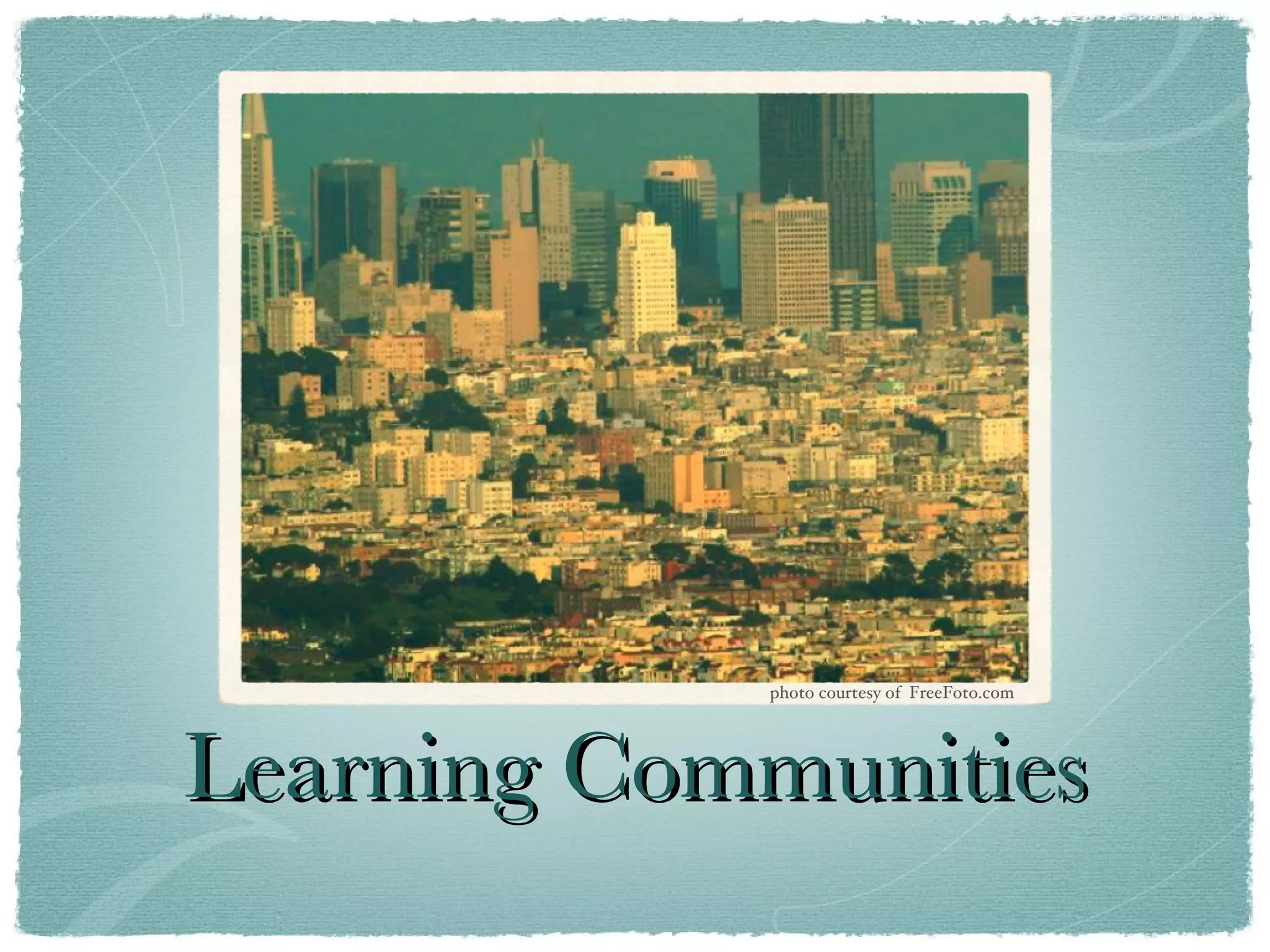 Learning Communities photo courtesy of  FreeFoto.com 