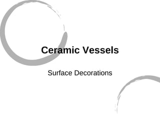 Ceramic Vessels Surface Decorations 