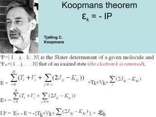 37
Koopmans theorem
εk = - IP
Tjalling C.
Koopmans
 