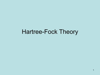 1
Hartree-Fock Theory
 