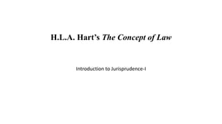 Introduction to Jurisprudence-I
H.L.A. Hart’s The Concept of Law
 