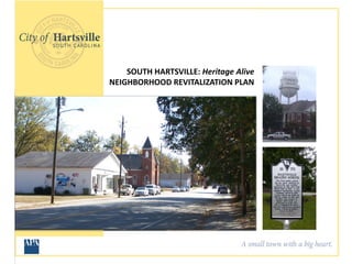 SOUTH HARTSVILLE: Heritage Alive NEIGHBORHOOD REVITALIZATION PLAN  