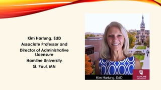 Kim Hartung, EdD
Associate Professor and
Director of Administrative
Licensure
Hamline University
St. Paul, MN
 