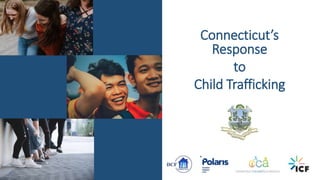 Connecticut’s
Response
to
Child Trafficking
 