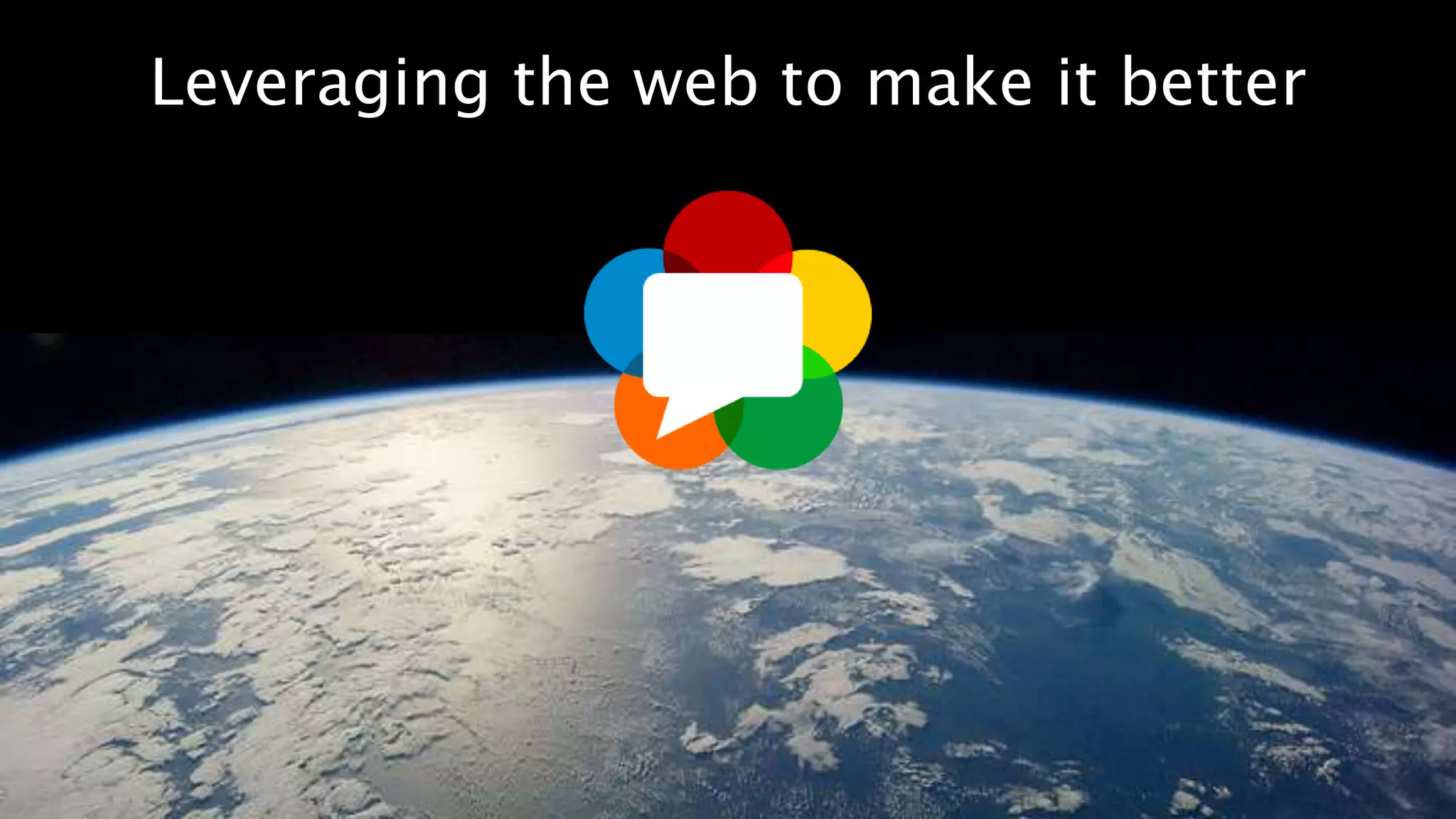 40
Leveraging the web to make it better
 