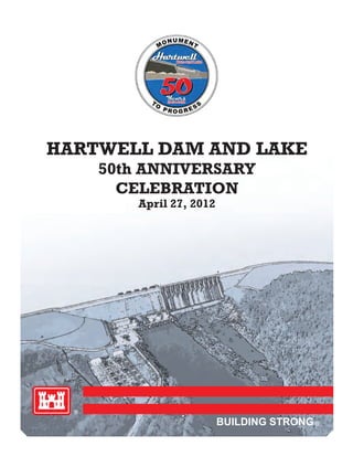 HARTWELL DAM AND LAKE
      50th ANNIVERSARY
        CELEBRATION
          April 27, 2012




  ®
                           BUILDING STRONG ®
 