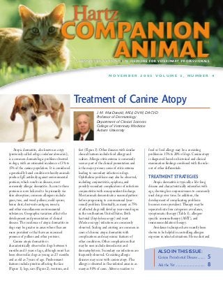 A NEWSLETTER OF PRACTICAL MEDICINE FOR VETERINARY PROFESSIONALS



                                                                            NOVEMBER 2005 VOLUME 3, NUMBER 4




                                                    Treatment of Canine Atopy
                                                                   J. M. MacDonald, MEd, DVM, DACVD
                                                                   Professor of Dermatology
                                                                   Department of Clinical Sciences
                                                                   College of Veterinary Medicine
                                                                   Auburn University




    Atopic dermatitis, also known as atopy           feet (Figure 3). Other diseases with similar       food or food allergy may be a coexisting
(previously called allergic inhalant dermatitis),    clinical features include food allergy and         problem in 15% to 20% of dogs. Canine atopy
is a common dermatologic problem observed            scabies. Allergic otitis externa is commonly       is diagnosed based on historical and clinical
in dogs, with an estimated incidence of 3% to        seen as part of the clinical presentation and      examination findings combined with the rule-
15% of the canine population. It is considered       is the major primary cause of otitis externa       out of other differentials.
a genetically based condition whereby animals        leading to secondary infection in dogs.
produce IgE antibody against environmental           Ophthalmic problems may also be observed,          TREATMENT STRATEGIES
proteins, which results in disease, most             including conjunctivitis, epiphora, and               Atopic dermatitis is typically a life-long
commonly allergic dermatitis. Access to these        possibly secondary complications of infectious     disease and characteristically intensifies with
proteins is now believed to be primarily via         conjunctivitis with mucopurulent discharge.        age, showing less responsiveness to commonly
skin absorption; common allergens include            Most animals demonstrate a seasonal pattern        used drugs over time. In addition, the
grass, tree, and weed pollens; mold spores;          before progressing to a nonseasonal (year-         development of complicating problems
house dust; dust-mite antigen; insects;              round) problem. Eventually, as many as 75%         becomes more prevalent. Therapy may be
and other miscellaneous environmental                of affected dogs will develop year-round signs     separated into four categories: avoidance,
substances. Geographic variation affects the         in the southeastern United States. Both            symptomatic therapy (Table 1), allergen-
development and presentation of clinical             bacterial (Staphylococcus spp) and yeast           specific immunotherapy (ASIT), and
disease. The incidence of atopic dermatitis in       (Malassezia spp) infections are commonly           immunomodulation therapy.
dogs may be greater in areas where fleas are         observed. Scaling and crusting are common in          Avoidance techniques have recently been
more prevalent or that have an increased             cases of chronic atopic dermatitis with            shown to be helpful in controlling allergen
presence of pollens and other proteins.              complications and may mimic features of            exposure in selected situations. House dust and
    Canine atopic dermatitis is                      other conditions. Other complications that
characteristically observed in dogs between 6        may be seen include demodicosis and
months and 3 years of age, although onset has        dermatophytosis. Secondary ear infections are             ALSO IN THIS ISSUE:
been observed in dogs as young as 2.5 months         frequently observed. Coexisting allergic
and as old as 7 years of age. Predominant            diseases may occur with canine atopy. Flea                Canine Periodontal Disease........             5
features include pruritus affecting the face         allergy is observed in flea-infested areas in as          Ask the Vet ................................   8
(Figure 1), legs, ears (Figure 2), ventrum, and      many as 80% of cases. Adverse reaction to
 