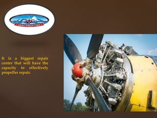 It is a biggest repair
center that will have the
capacity to effectively
propeller repair.