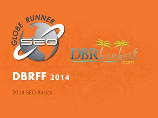 DBRFF 2014
2014 SEO Basics
 