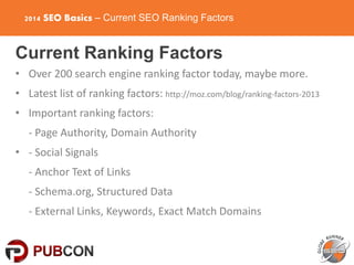 2014 SEO Basics – Current SEO Ranking Factors
Current Ranking Factors
• Over 200 search engine ranking factor today, maybe...