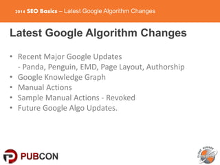 2014 SEO Basics – Latest Google Algorithm Changes
Latest Google Algorithm Changes
• Recent Major Google Updates
- Panda, P...