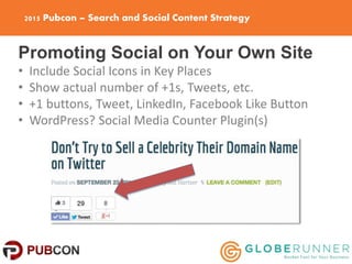 2015 Pubcon – Search and Social Content Strategy
Promoting Social on Your Own Site
• Include Social Icons in Key Places
• ...