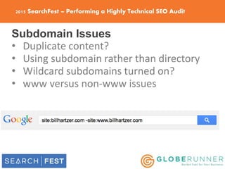 2015 SearchFest – Performing a Highly Technical SEO Audit
Subdomain Issues
• Duplicate content?
• Using subdomain rather t...