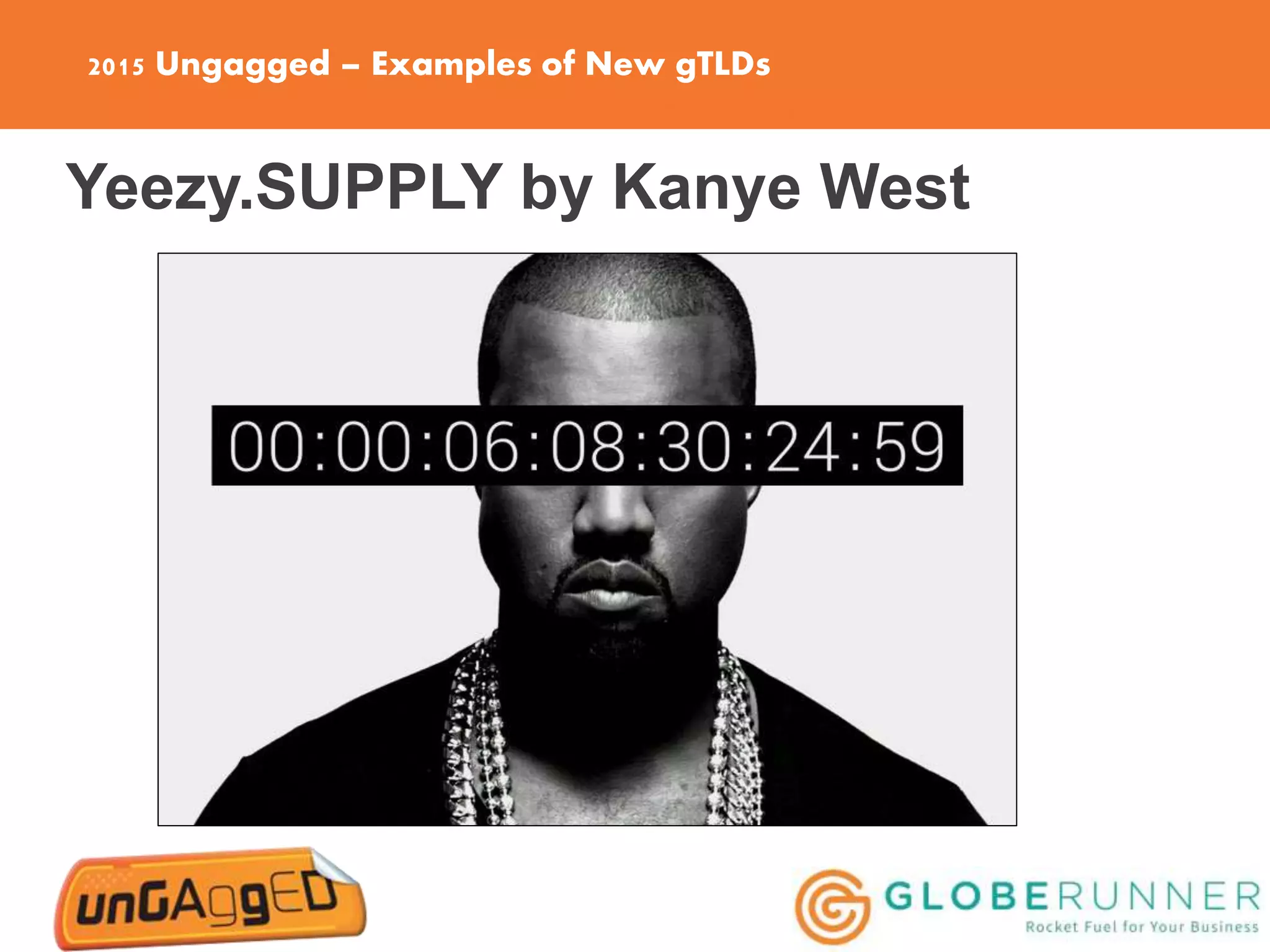 2015 Ungagged – Examples of New gTLDs
Yeezy.SUPPLY by Kanye West
 