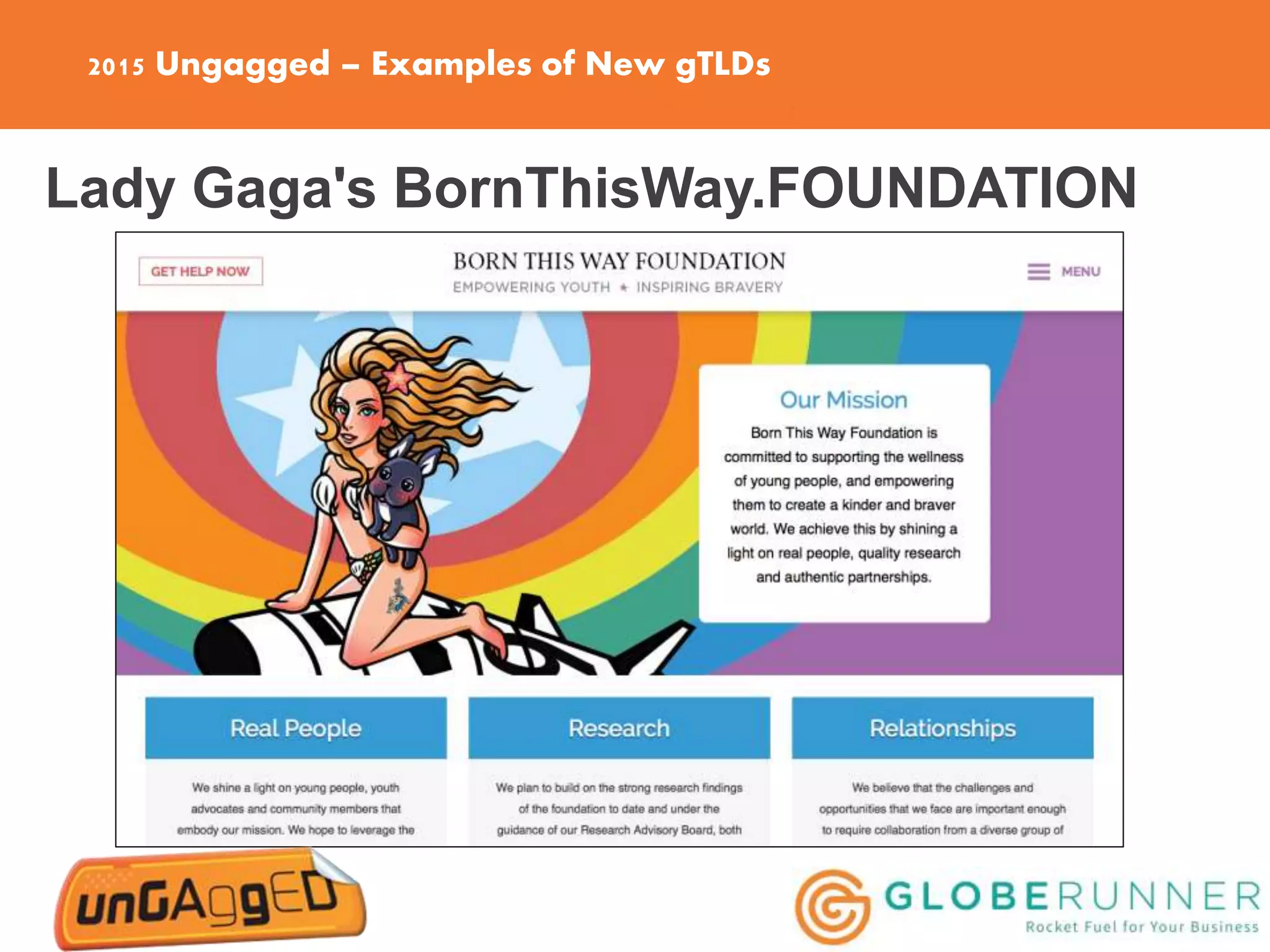 2015 Ungagged – Examples of New gTLDs
Lady Gaga's BornThisWay.FOUNDATION
 
