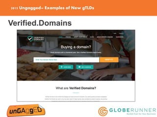 2015 Ungagged– Examples of New gTLDs
Verified.Domains
 