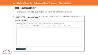 2016 State of Search – Advanced Link Training – Majestic Link
Tools
URL Submitter
• Using Majestic to submit URLs to their...