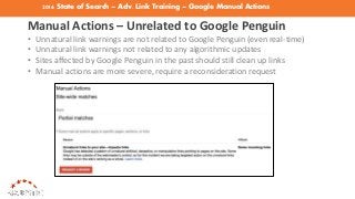 2016 State of Search – Adv. Link Training – Google Manual Actions
Manual Actions – Unrelated to Google Penguin
• Unnatural...