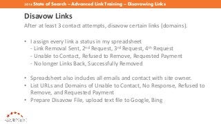 2016 State of Search – Advanced Link Training – Disavowing Links
Disavow Links
After at least 3 contact attempts, disavow ...