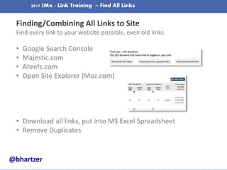 2017 IMx - Link Training – Find All Links
Finding/Combining All Links to Site
Find every link to your website possible, ev...