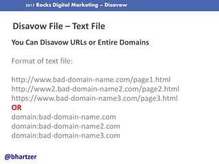 2017 Rocks Digital Marketing – Disavow
Disavow File – Text File
@bhartzer
You Can Disavow URLs or Entire Domains
Format of...