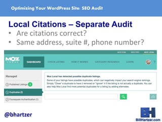 Optimizing Your WordPress Site: SEO Audit
Local Citations – Separate Audit
• Are citations correct?
• Same address, suite ...