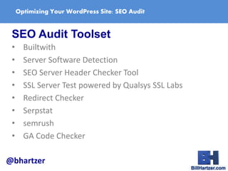 Optimizing Your WordPress Site: SEO Audit
SEO Audit Toolset
• Builtwith
• Server Software Detection
• SEO Server Header Ch...