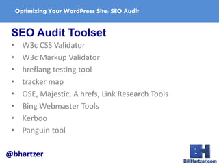 Optimizing Your WordPress Site: SEO Audit
SEO Audit Toolset
• W3c CSS Validator
• W3c Markup Validator
• hreflang testing ...