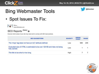 @bhartzer
May 14–16, 2014 | #CZLTO | @ClickZLive
Bing Webmaster Tools
• Spot Issues To Fix:
 