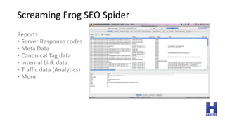 Screaming Frog SEO Spider
Reports:
• Server Response codes
• Meta Data
• Canonical Tag data
• Internal Link data
• Traffic...