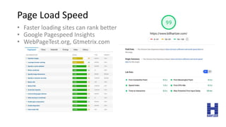 Page Load Speed
• Faster loading sites can rank better
• Google Pagespeed Insights
• WebPageTest.org, Gtmetrix.com
 