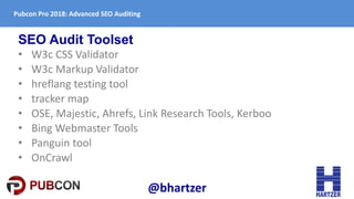 SEO Audit Toolset
• W3c CSS Validator
• W3c Markup Validator
• hreflang testing tool
• tracker map
• OSE, Majestic, Ahrefs...
