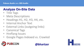 Analyze On-Site Data
• Title Tags
• Meta Descriptions
• Headings H1, H2, H3, H4, etc.
• Internal Anchor Text
• External Li...