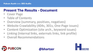 Present The Results - Document
• Cover Page
• Table of Contents
• Overview (summary, positives, negatives)
• Website Crawl...
