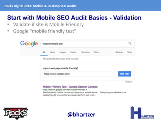 Start with Mobile SEO Audit Basics - Validation
• Validate if site is Mobile Friendly
• Google "mobile friendly test"
@bha...