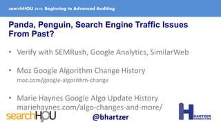 Panda, Penguin, Search Engine Traffic Issues
From Past?
• Verify with SEMRush, Google Analytics, SimilarWeb
• Moz Google A...