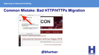 Beginning to Advanced Auditing
Common Mistake: Bad HTTP/HTTPs Migration
@bhartzer
 