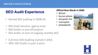 Beginning to Advanced Auditing
SEO Audit Experience
• Started SEO auditing in 2008-ish
• SEO Audit Services, agency level
...