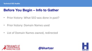 Before You Begin – Info to Gather
• Prior history: What SEO was done in past?
• Prior history: Domain Names used
• List of...