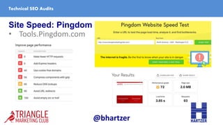 Site Speed: Pingdom
• Tools.Pingdom.com
Technical SEO Audits
@bhartzer
 