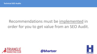 Technical SEO Audits
Recommendations must be implemented in
order for you to get value from an SEO Audit.
@bhartzer
 