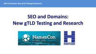 SEO & Domains: New gTLD Testing & Research
SEO and Domains:
New gTLD Testing and Research
 