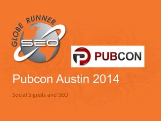 Pubcon Austin 2014
Social Signals and SEO

 