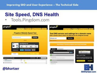 Improving SEO and User Experience – The Technical Side
Site Speed, DNS Health
• Tools.Pingdom.com
@bhartzer
 