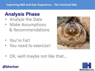 Improving SEO and User Experience – The Technical Side
Analysis Phase
• Analyze the Data
• Make Assumptions
& Recommendati...