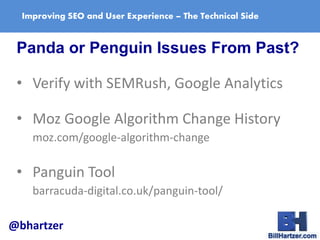 Improving SEO and User Experience – The Technical Side
Panda or Penguin Issues From Past?
• Verify with SEMRush, Google An...