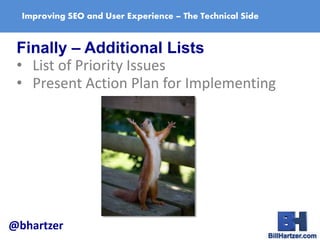 Improving SEO and User Experience – The Technical Side
Finally – Additional Lists
• List of Priority Issues
• Present Acti...