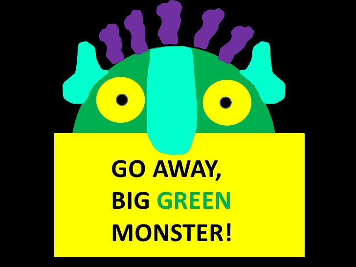 go away big green monster